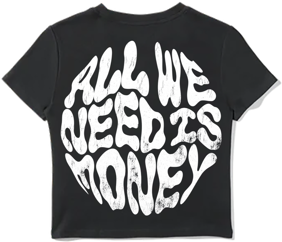 All We Need Is Money Crop Tee